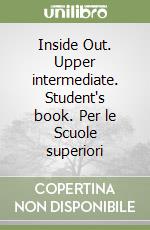 Inside Out. Upper intermediate. Student's book. Per le Scuole superiori libro