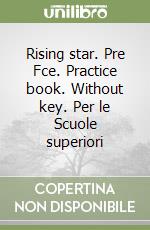 Rising star. Pre Fce. Practice book. Without key. Per le Scuole superiori libro
