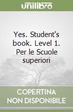 Yes. Student's book. Level 1. Per le Scuole superiori