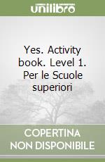 Yes. Activity book. Level 1. Per le Scuole superiori