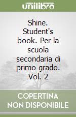 Shine. Student's book. Per la scuola secondaria di primo grado. Vol. 2 libro