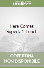 Here Comes Superb 1 Teach libro