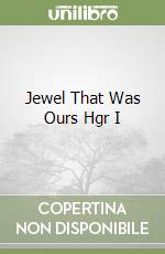 Jewel That Was Ours Hgr I libro