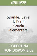 Sparkle. Level 4. Per la Scuola elementare libro