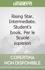 Rising Star. Intermediate. Student's book. Per le Scuole superiori libro
