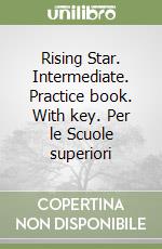 Rising Star. Intermediate. Practice book. With key. Per le Scuole superiori libro
