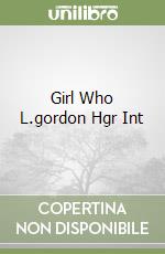 Girl Who L.gordon Hgr Int libro