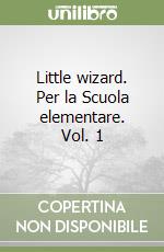 Little wizard. Per la Scuola elementare. Vol. 1 libro