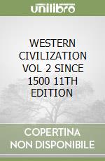 WESTERN CIVILIZATION VOL 2 SINCE 1500 11TH EDITION