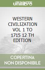 WESTERN CIVILIZATION VOL 1 TO 1715 12 TH EDITION