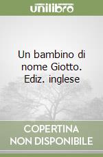 Un bambino di nome Giotto. Ediz. inglese libro