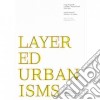 Layered urbanisms. Ediz. illustrata libro di Rappaport Nina