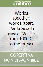 Worlds together; worlds apart. Per la Scuola media. Vol. 2: from 1000 CE to the presen libro