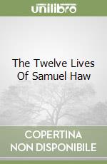 The Twelve Lives Of Samuel Haw