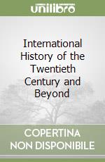 International History of the Twentieth Century and Beyond libro usato