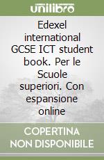 Edexel international GCSE ICT student book. Per le Scuole superiori. Con espansione online libro