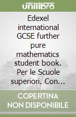 Edexel international GCSE further pure mathematics student book. Per le Scuole superiori. Con espansione online libro