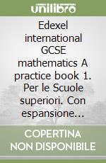 Edexel international GCSE mathematics A practice book 1. Per le Scuole superiori. Con espansione online libro