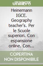 Heinemann IGCE. Geography teacher's. Per le Scuole superiori. Con espansione online. Con CD-ROM libro