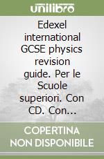 Edexel international GCSE physics revision guide. Per le Scuole superiori. Con CD. Con espansione online libro