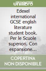 Edexel international GCSE english literature student book. Per le Scuole superiori. Con espansione online. Vol. 1 libro