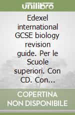 Edexel international GCSE biology revision guide. Per le Scuole superiori. Con CD. Con espansione online libro