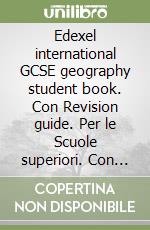 Edexel international GCSE geography student book. Con Revision guide. Per le Scuole superiori. Con CD. Con espansione online libro