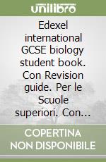 Edexel international GCSE biology student book. Con Revision guide. Per le Scuole superiori. Con CD. Con espansione online libro