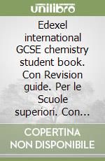 Edexel international GCSE chemistry student book. Con Revision guide. Per le Scuole superiori. Con CD. Con espansione online libro