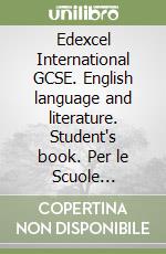 Edexcel International GCSE. English language and literature. Student's book. Per le Scuole superiori. Con e-book. Con espansione online libro