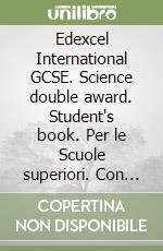 Edexcel International GCSE. Science double award. Student's book. Per le Scuole superiori. Con e-book. Con espansione online libro