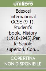 Edexcel international GCSE (9-1). Student's book. History (1918-1945).Per le Scuole superiori. Con e-book. Con espansione online libro