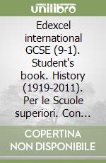 Edexcel international GCSE (9-1). Student's book. History (1919-2011). Per le Scuole superiori. Con e-book. Con espansione online libro