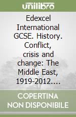 Edexcel International GCSE. History. Conflict, crisis and change: The Middle East, 1919-2012. Student's book. Per le Scuole superiori. Con e-book. Con espansione online libro