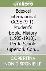 Edexcel international GCSE (9-1). Student's book. History (1905-1918). Per le Scuole superiori. Con ebook. Con espansione online libro