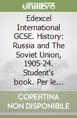 Edexcel International GCSE. History: Russia and The Soviet Union, 1905-24. Student's book. Per le Scuole superiori. Con e-book. Con espansione online libro