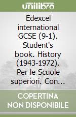 Edexcel international GCSE (9-1). Student's book. History (1943-1972). Per le Scuole superiori. Con e-book. Con espansione online libro