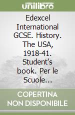 Edexcel International GCSE. History. The USA, 1918-41. Student's book. Per le Scuole superiori. Con e-book. Con espansione online libro