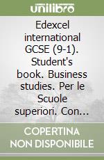 Edexcel international GCSE (9-1). Student's book. Business studies. Per le Scuole superiori. Con espansione online libro