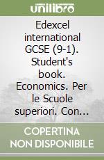 Edexcel international GCSE (9-1). Student's book. Economics. Per le Scuole superiori. Con espansione online libro