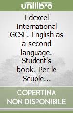 Edexcel International GCSE. English as a second language. Student's book. Per le Scuole superiori. Con e-book. Con espansione online libro