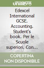 Edexcel International GCSE. Accounting. Student's book. Per le Scuole superiori. Con e-book. Con espansione online libro