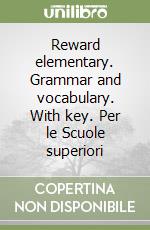 Reward elementary. Grammar and vocabulary. With key. Per le Scuole superiori libro