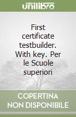 First certificate testbuilder. With key. Per le Scuole superiori