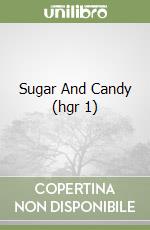 Sugar And Candy (hgr 1) libro