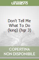 Don't Tell Me What To Do (king) (hgr 3) libro