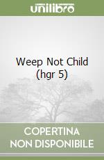 Weep Not Child (hgr 5) libro