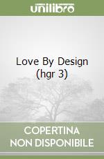 Love By Design (hgr 3) libro