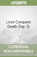 Love Conquers Death (hgr 3) libro