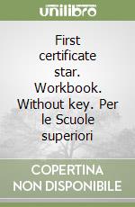 First certificate star. Workbook. Without key. Per le Scuole superiori libro